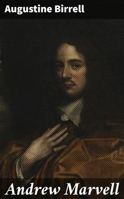 Andrew Marvell: Exploring the Enigmatic Poet of 17th Century England