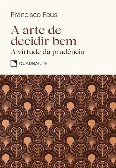 A arte de decidir bem: A virtude da prudência