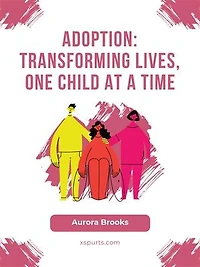 Adoption- Transforming Lives, One Child at a Time