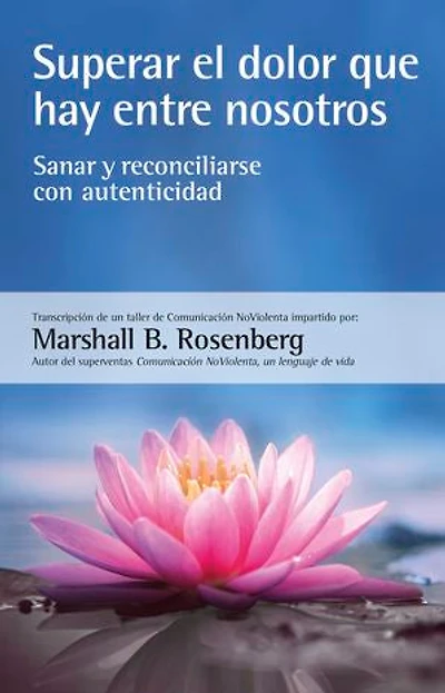 Superar el dolor que hay entre nosotros: Sanar y reconciliarse con autenticidad