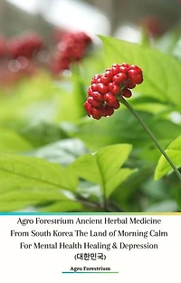 Agro Forestrium Ancient Herbal Medicine From South Korea The Land of Morning Calm For Mental Health Healing & Depression (대한민국)