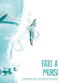 Fato a Morsi: Trasformazioni, magie e altre avventure metamorfiche