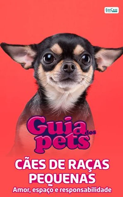 Guia Dos Pets - Cães De Raças Pequenas: Amor, espaço e responsabilidade