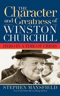 Character And Greatness Of Winston Churchill: Hero A Time Crisis