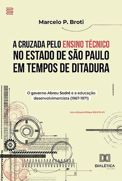 A Cruzada pelo Ensino Técnico no Estado de São Paulo em Tempos de Ditadura: o governo Abreu Sodré e a educação desenvolvimentista (1967-1971)