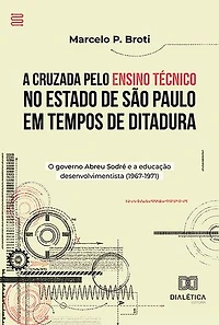 A Cruzada pelo Ensino Técnico no Estado de São Paulo em Tempos de Ditadura: o governo Abreu Sodré e a educação desenvolvimentista (1967-1971)