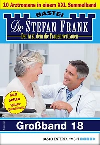 Dr. Stefan Frank Großband 18: 10 Arztromane in einem Sammelband