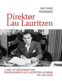 Direktør Lau Lauritzen: 2. del af historien om filmmanden Lauritzen junior og ASA Film