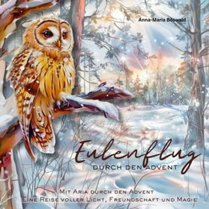Eulenflug durch den Advent: Mit Aria durch den Advent - eine Reise voller Licht, Freundschaft und Magie