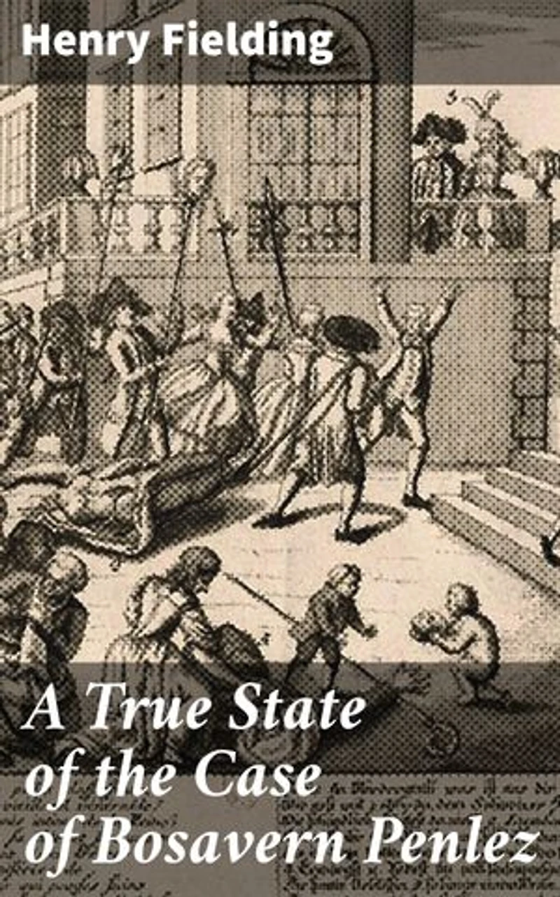 A True State of the Case of Bosavern Penlez: Exploring Morality, Justice, and Human Nature in 18th Century Society