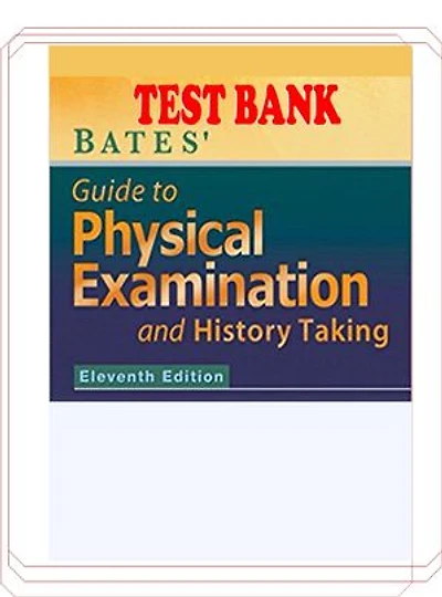 Test bank Bates Guide to Physical Examination 11th Edition Bickley Test Bank