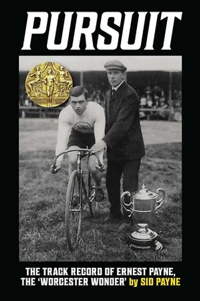 Pursuit: The Track Record of Ernest Payne, The 'Worcester Wonder'