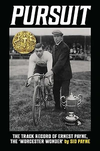 Pursuit: The Track Record of Ernest Payne, The 'Worcester Wonder'