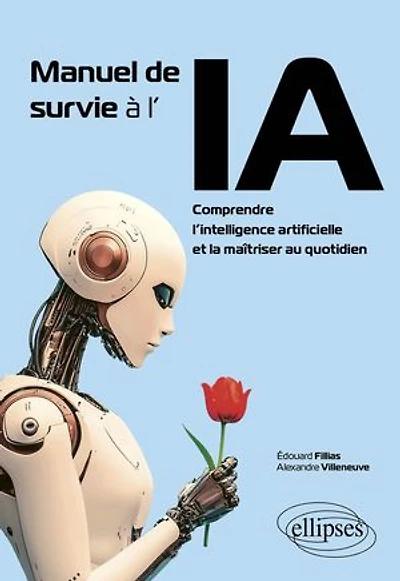 Manuel de survie à l'IA: Comprendre l’intelligence artificielle et la maîtriser au quotidien