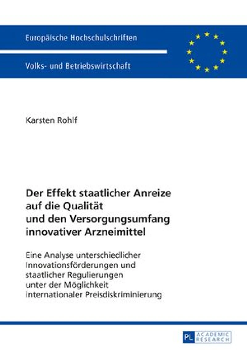 der Effekt staatlicher Anreize auf die Qualitaet und den Versorgungsumfang innovativer Arzneimittel: Eine Analyse unterschiedlicher Innovationsfoerderungen Regulierungen unter Moeglichkeit internationaler Preisdiskriminierung