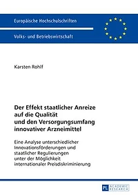 der Effekt staatlicher Anreize auf die Qualitaet und den Versorgungsumfang innovativer Arzneimittel: Eine Analyse unterschiedlicher Innovationsfoerderungen Regulierungen unter Moeglichkeit internationaler Preisdiskriminierung