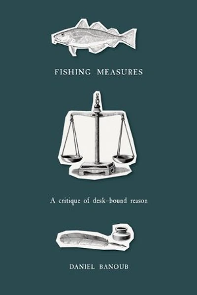 Fishing Measures: A Critique Of Desk-bound Reason