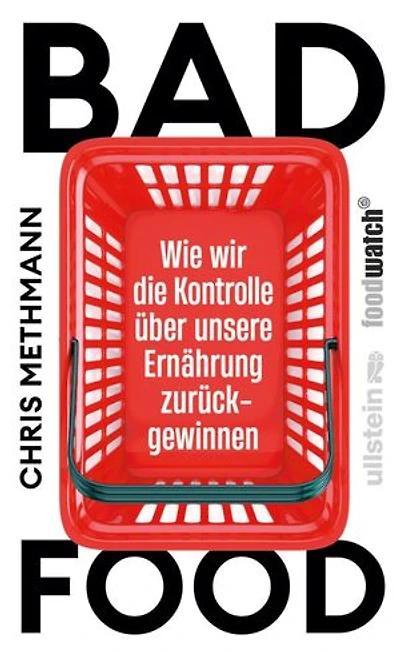 Bad Food: Wie wir die Kontrolle über unsere Ernährung zurückgewinnen | Manipulation erkennen, souveräner konsumieren – für mehr Kontrolle über unser Essen