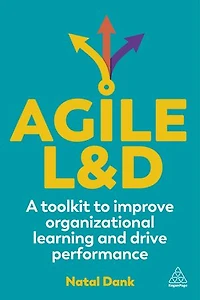 Agile L and D: A Toolkit to Improve Organizational Learning Drive Performance