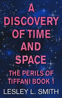 A Discovery of Time and Space: The Perils of Tiffani Book 1