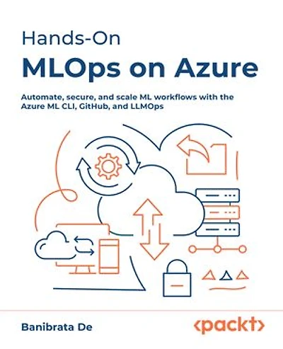Hands-On MLOps on Azure: Automate, secure, and scale ML workflows with the Azure ML CLI, GitHub, and LLMOps