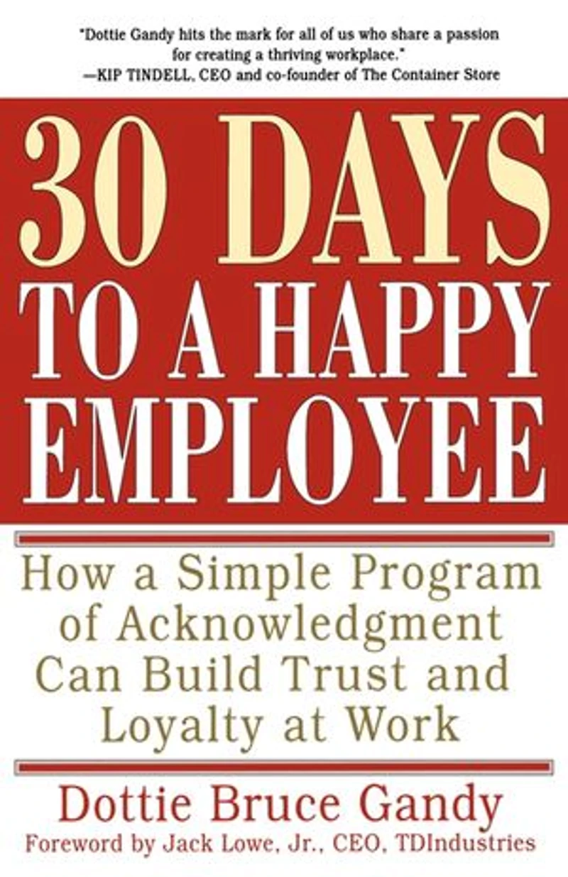 30 Days to a Happy Employee: How Simple Program of Acknowledgment Can Build Trust and Loyalty at Work