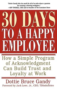 30 Days to a Happy Employee: How Simple  Program of Acknowledgment Can Build Trust and Loyalty at Work