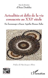 Actualités et défis de la vie consacrée au XXIe siècle: En hommage à Sœur Agathe Bonao Zahe