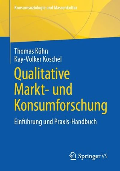 Qualitative Markt- und Konsumforschung: Einführung Praxis-Handbuch