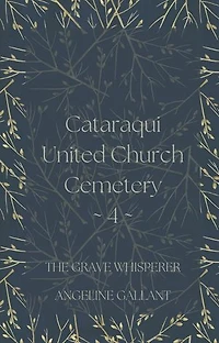 Cataraqui United Church Cemetery 4: The Grave Whisperer