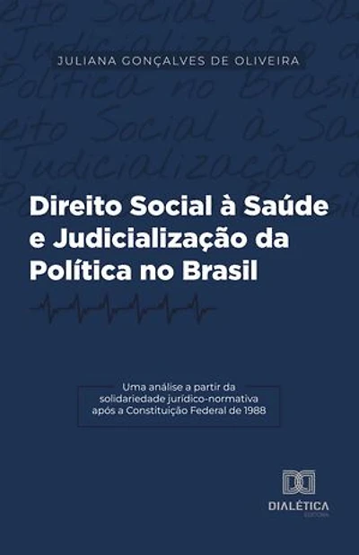 Direito Social à Saúde e Judicialização da Política no Brasil: uma análise a partir da solidariedade jurídico-normativa após a Constituição Federal de 1988