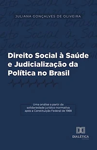 Direito Social à Saúde e Judicialização da Política no Brasil: uma análise a partir da solidariedade jurídico-normativa após a Constituição Federal de 1988