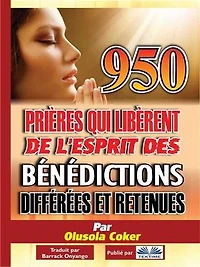 950 Prières Qui Libèrent De L'Esprit Des Bénédictions Différées Et Retenues