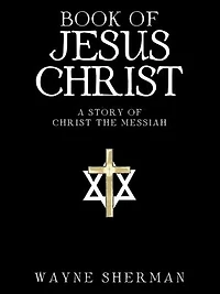 BOOK OF JESUS CHRIST: A STORY OF CHRIST THE MESSIAH
