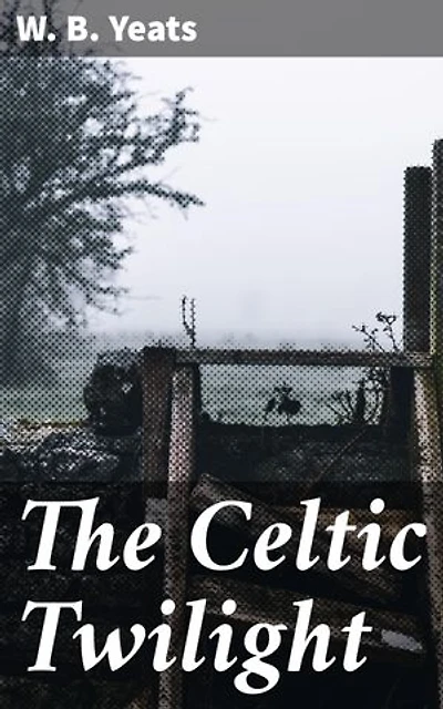 The Celtic Twilight: Exploring the Mystical World of Irish Folklore and Mythology through Yeats' Poetic Insights