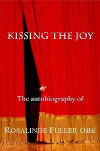 Kissing the Joy: The Autobiography of Rosalinde Fuller OBE
