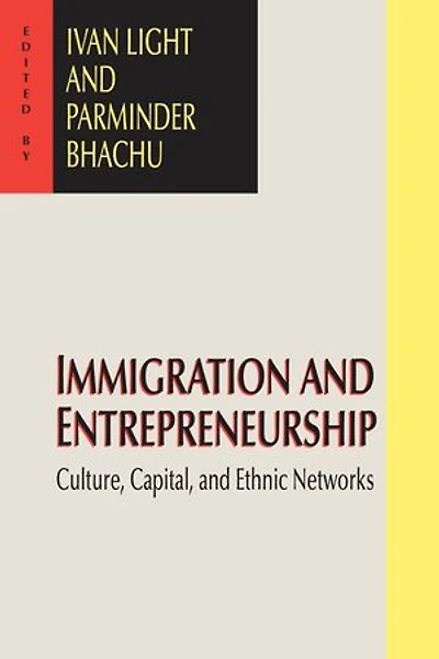 Immigration and Entrepreneurship: Culture, Capital, Ethnic Networks