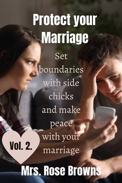 Protect Your Marriage Vol. 2..: Set boundaries with side chicks and make peace with your marriage