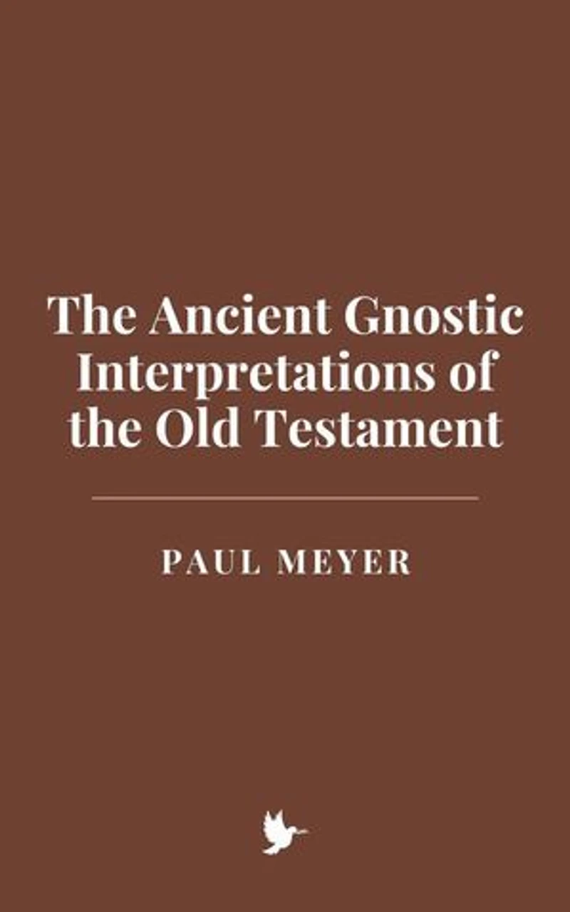 The Ancient Gnostic Interpretations of the Old Testament