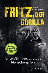 Fritz, der Gorilla: Biografie eines faszinierenden Menschenaffen | Nominiert für den NDR-Sachbuchpreis 2022