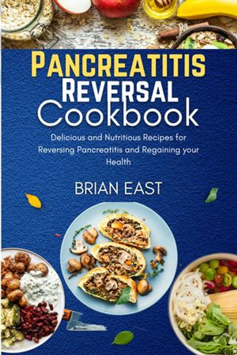 Pancreatitis Reversal Cookbook: Delicious and Nutritious Recipes for Reversing Pancreatitis and Regaining your Health