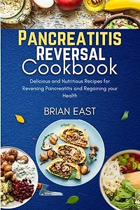 Pancreatitis Reversal Cookbook: Delicious and Nutritious Recipes for Reversing Pancreatitis and Regaining your Health