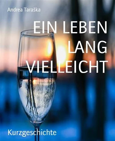 EIN LEBEN LANG VIELLEICHT