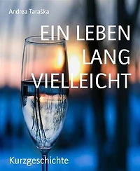 EIN LEBEN LANG VIELLEICHT