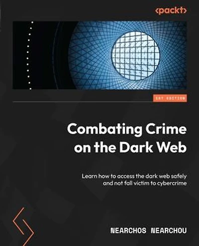 Combating Crime on the dark Web: Learn how to access web safely and not fall victim cybercrime