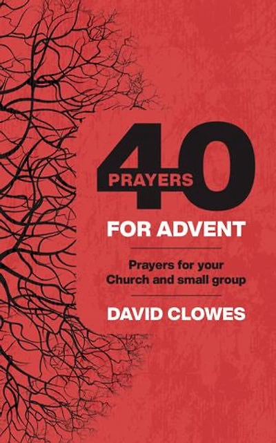 40 Prayers for Advent: Prayers for your Church or small group