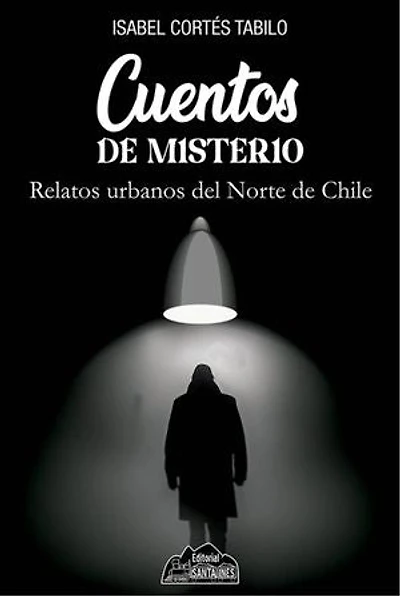 Cuentos de misterio: Relatos urbanos del Norte de Chile