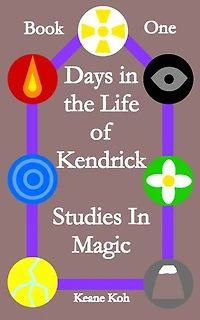 Book 1: Days In the Life of Kendrick: Studies in Magic