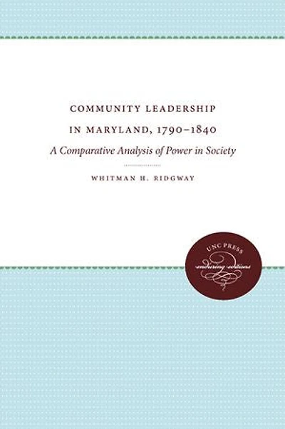 Community Leadership Maryland, 1790-1840: A Comparative Analysis of Power Society