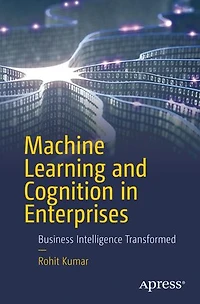 Machine Learning and Cognition Enterprises: Business Intelligence Transformed